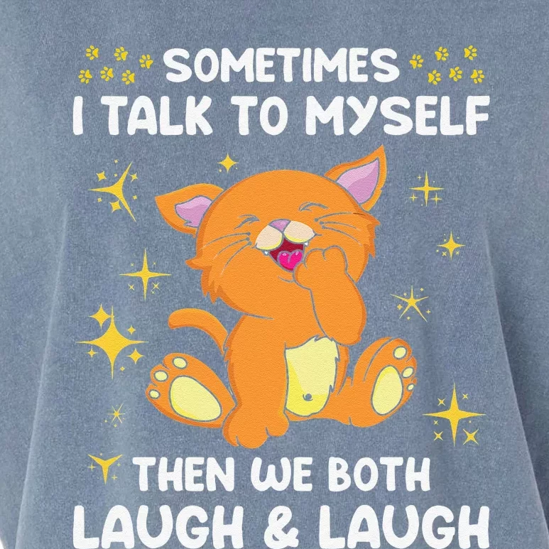 Sometimes I Talk To Myself Then We Both Laugh And Laugh Cat Garment-Dyed Women's Muscle Tee