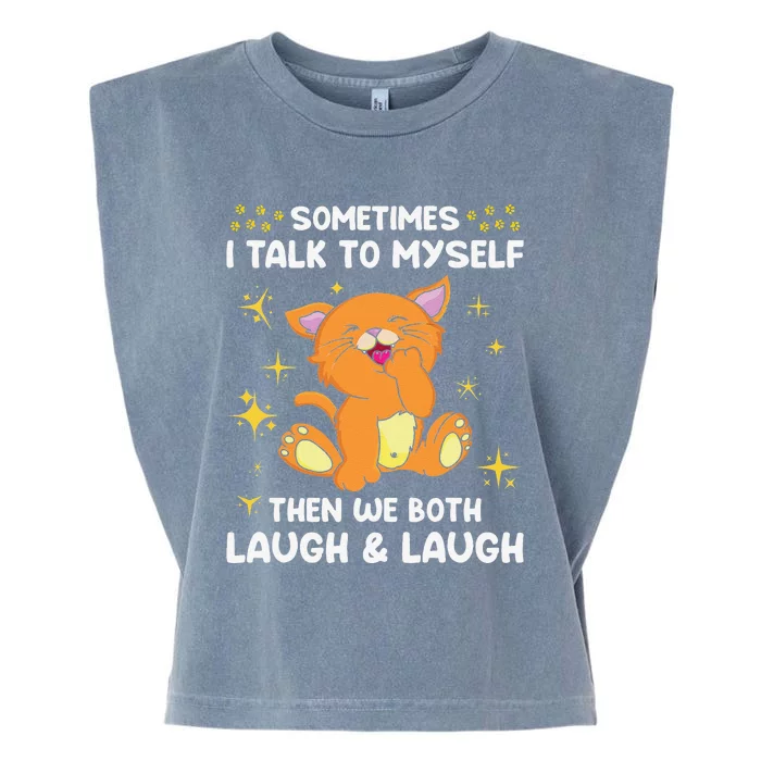 Sometimes I Talk To Myself Then We Both Laugh And Laugh Cat Garment-Dyed Women's Muscle Tee