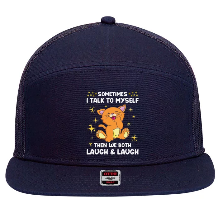 Sometimes I Talk To Myself Then We Both Laugh And Laugh Cat 7 Panel Mesh Trucker Snapback Hat