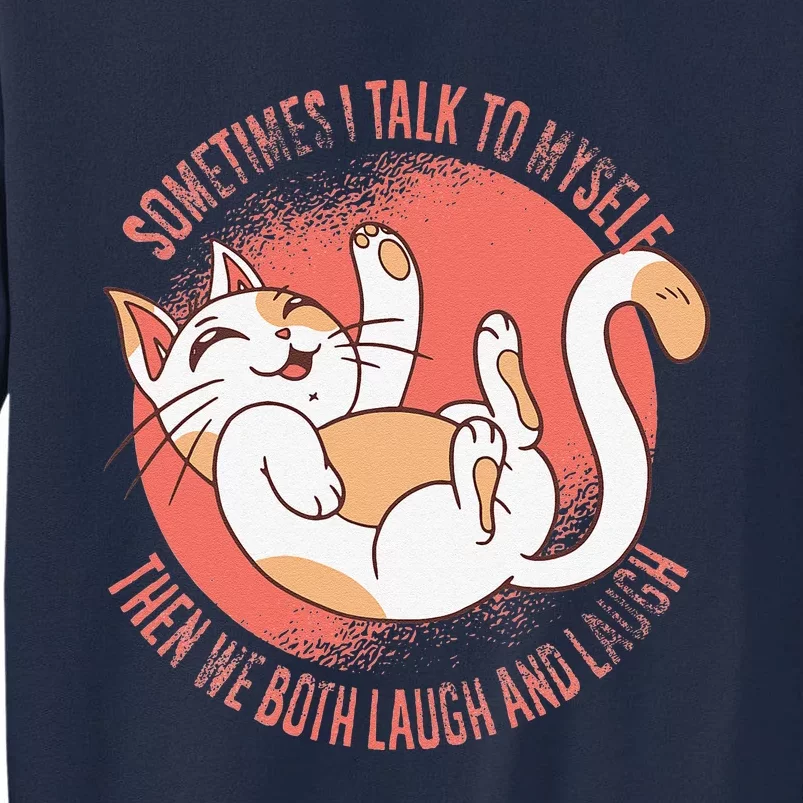 Sometimes I Talk To Myself Then We Both Laugh Funny Cat Tall Sweatshirt