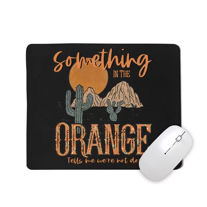 Something In The Orange Country Western Mousepad