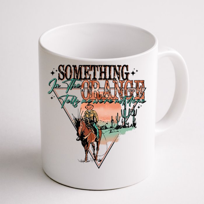 Something In The Orange Tells Me WeRe Not Done Front & Back Coffee Mug