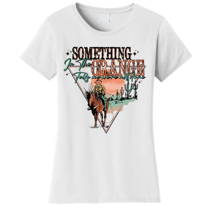 Something In The Orange Tells Me WeRe Not Done Women's T-Shirt