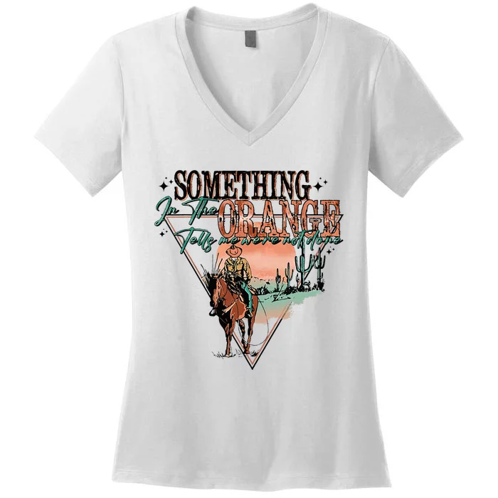 Something In The Orange Tells Me WeRe Not Done Women's V-Neck T-Shirt