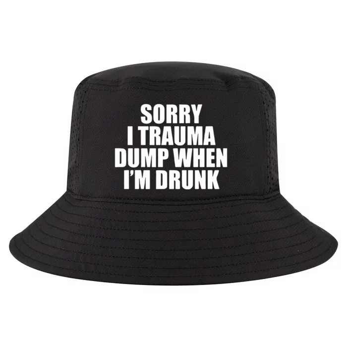 Sorry I Trauma Dump When Im Drunk Cool Comfort Performance Bucket Hat