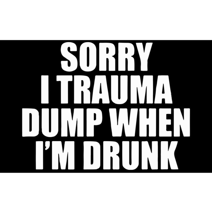 Sorry I Trauma Dump When Im Drunk Bumper Sticker