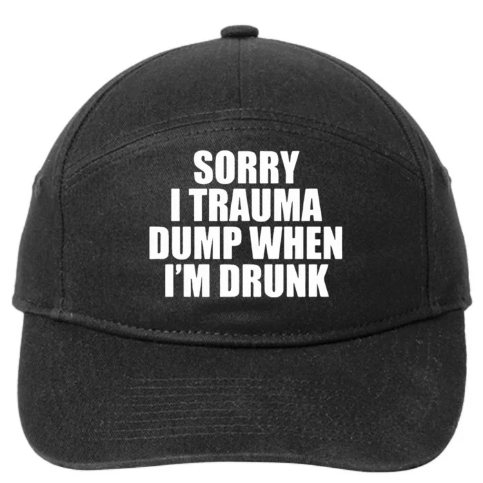 Sorry I Trauma Dump When Im Drunk 7-Panel Snapback Hat