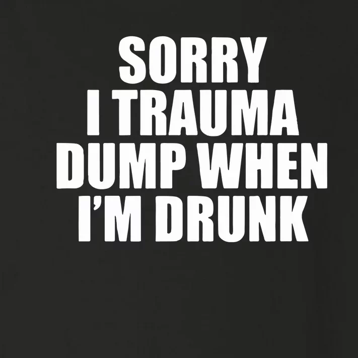 Sorry I Trauma Dump When Im Drunk Toddler Long Sleeve Shirt