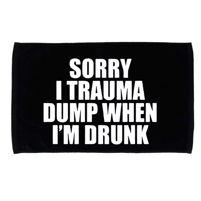 Sorry I Trauma Dump When Im Drunk Microfiber Hand Towel