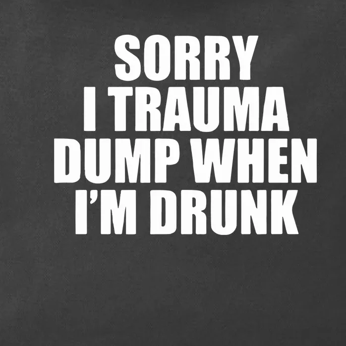 Sorry I Trauma Dump When Im Drunk Zip Tote Bag