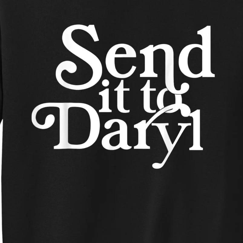 Send It To Darrell Send It To Daryl Funny Tall Sweatshirt