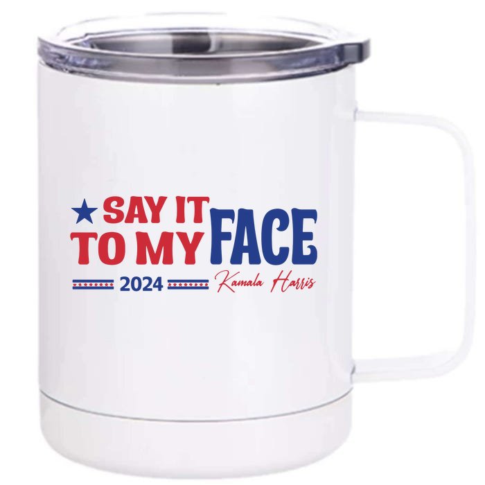 Say It To My Face Kamala Harris 2024 Election Front & Back 12oz Stainless Steel Tumbler Cup