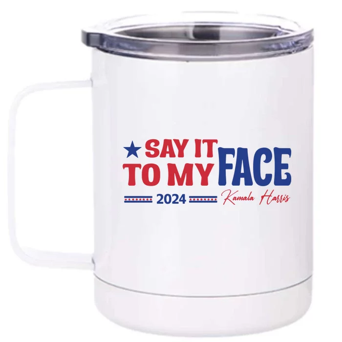 Say It To My Face Kamala Harris 2024 Election Front & Back 12oz Stainless Steel Tumbler Cup