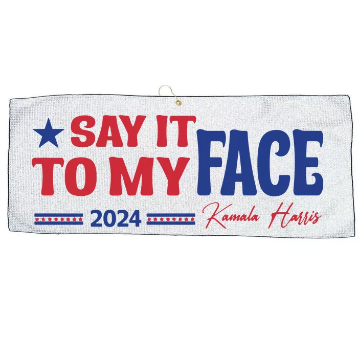 Say It To My Face Kamala Harris 2024 Election Large Microfiber Waffle Golf Towel