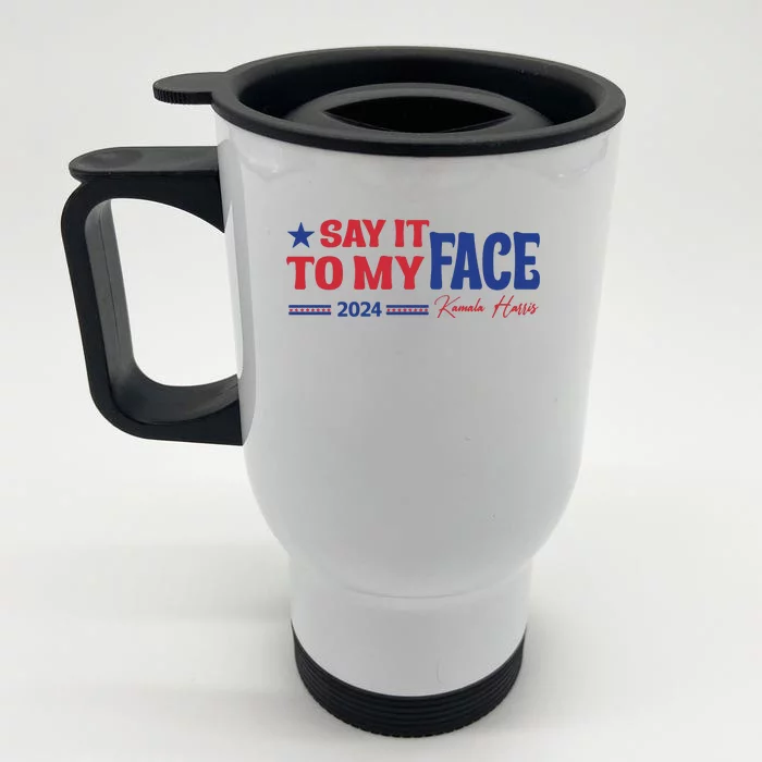 Say It To My Face Kamala Harris 2024 Election Front & Back Stainless Steel Travel Mug