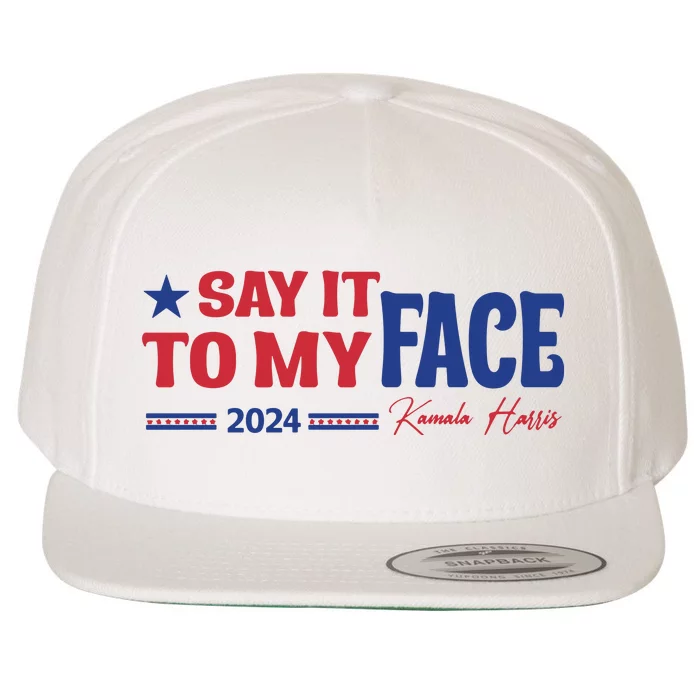 Say It To My Face Kamala Harris 2024 Election Wool Snapback Cap