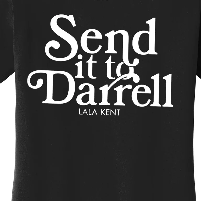 Send It To Darrell Lala Kent Women's T-Shirt