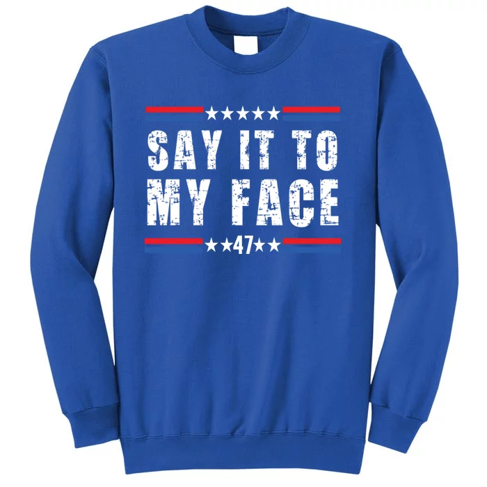 Say It To My Face Tall Sweatshirt