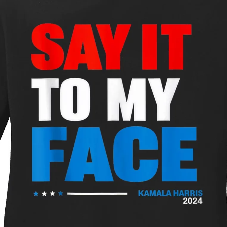 Say It To My Face Ladies Long Sleeve Shirt