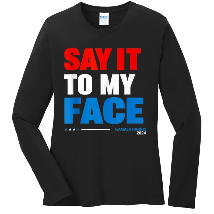 Say It To My Face Ladies Long Sleeve Shirt