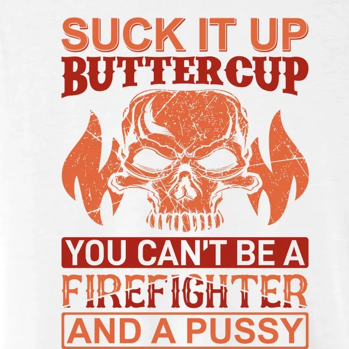 Suck It Up Buttercup You Cant Be A Firefighter And A Pussy ChromaSoft Performance T-Shirt