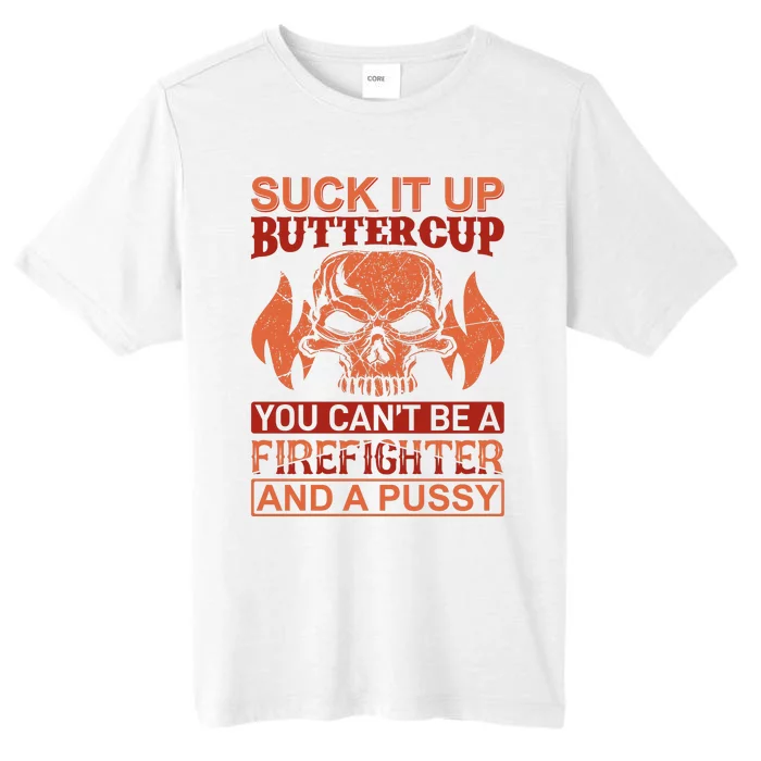 Suck It Up Buttercup You Cant Be A Firefighter And A Pussy ChromaSoft Performance T-Shirt