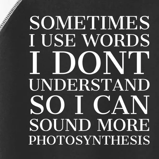 Sometimes I Use Words Dont Understand So I Can Sound More Photosynthesis Funny Toddler Fine Jersey T-Shirt