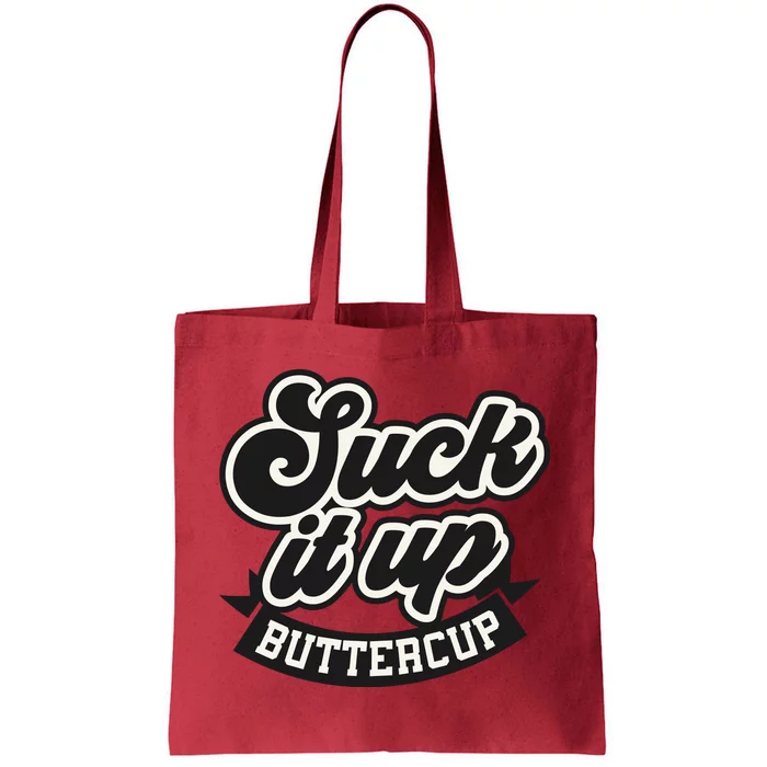 Suck It Up Buttercup. Sarcastic Tote Bag