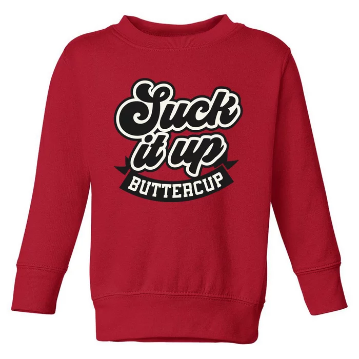 Suck It Up Buttercup. Sarcastic Toddler Sweatshirt