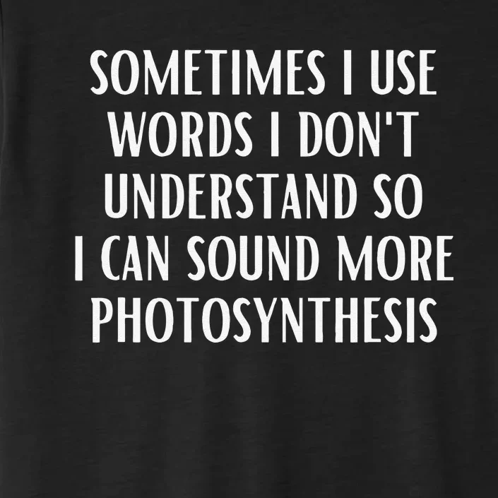 Sometimes I Use Words I Don't Understand So ChromaSoft Performance T-Shirt