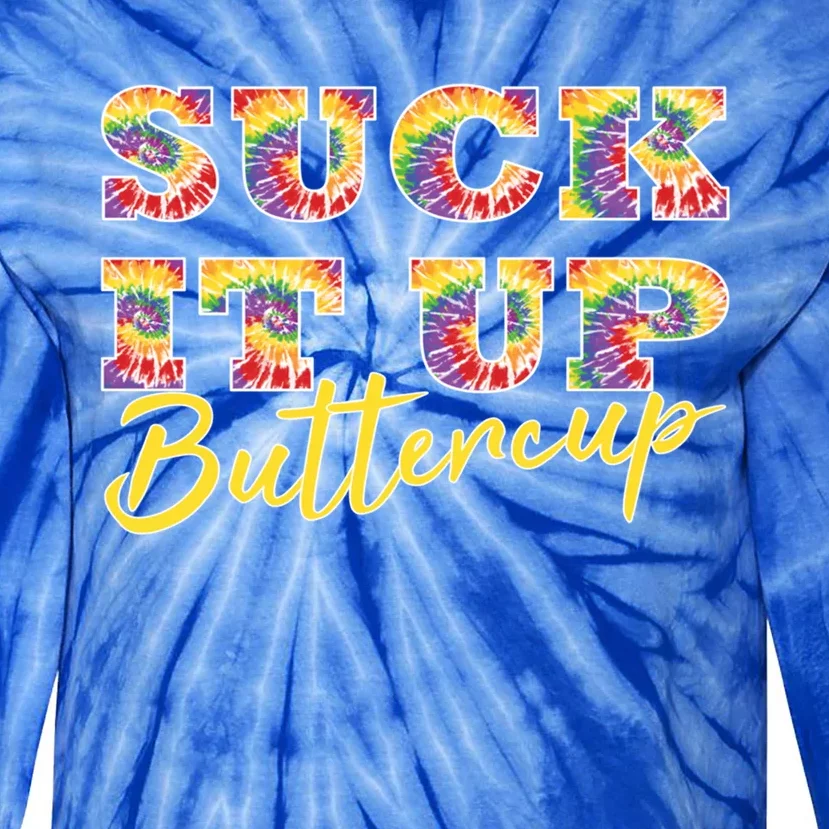 Suck It Up Buttercup Tie Dye Font Funny Sarcastic Slogan Cool Gift Tie-Dye Long Sleeve Shirt