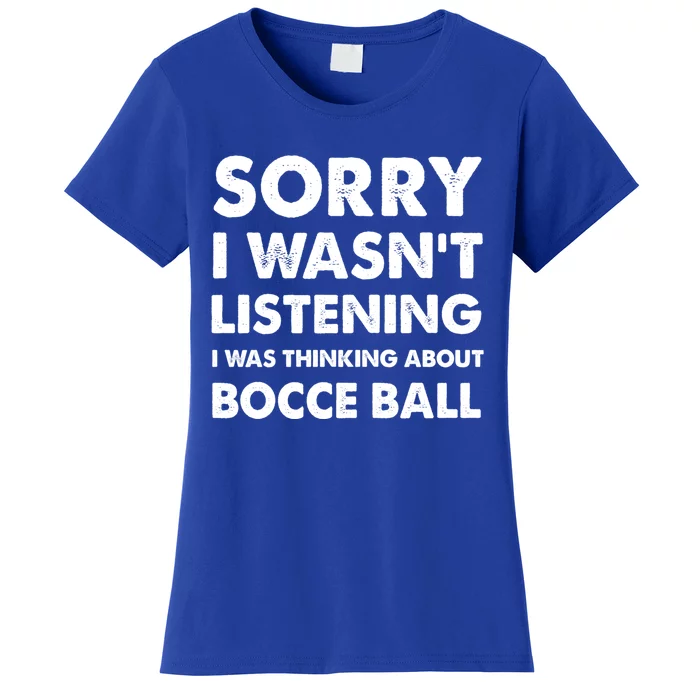 Sorry I WasnT Listening Funny Bocce Ball Cute Gift Women's T-Shirt