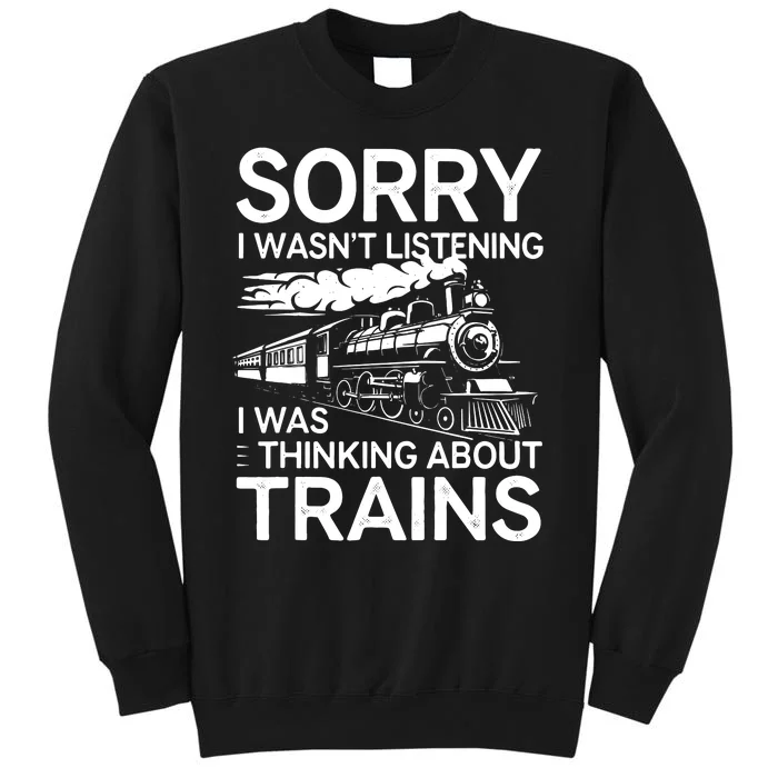 Sorry I WasnT Listening I Was Thinking About Trains Sweatshirt