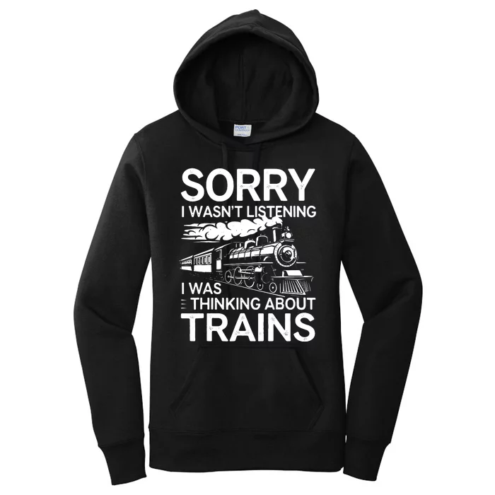 Sorry I WasnT Listening I Was Thinking About Trains Women's Pullover Hoodie