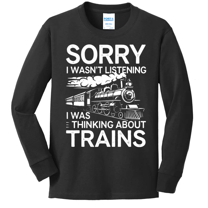 Sorry I WasnT Listening I Was Thinking About Trains Kids Long Sleeve Shirt