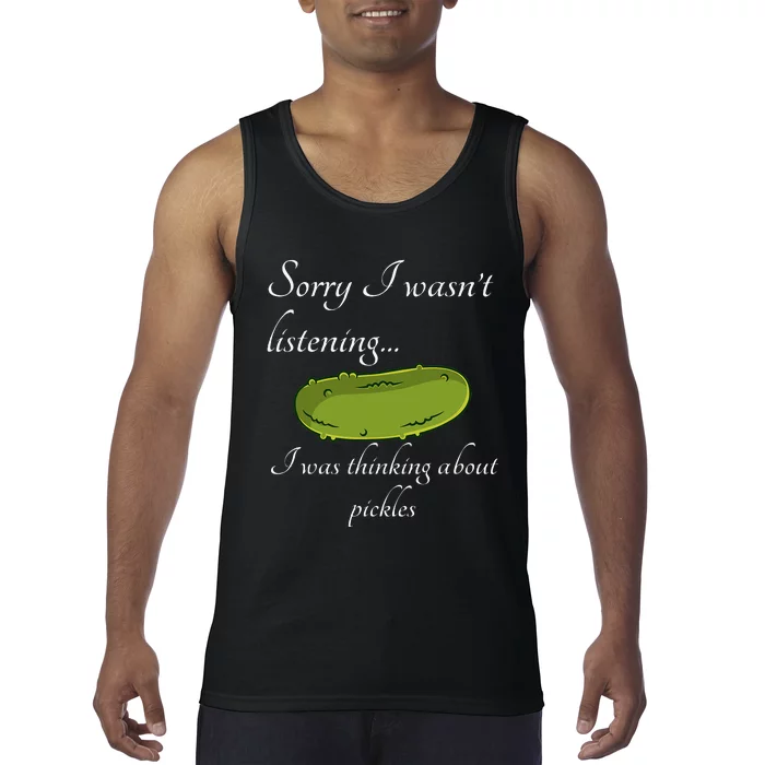 Sorry I WasnT Listening I Was Thinking About Pickles Tank Top