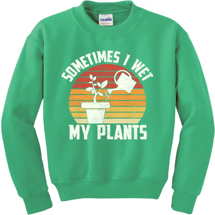 Sometimes I Wet My Plants Gardening & Plant Lover Gardener Kids Sweatshirt