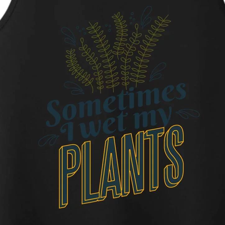 Sometimes I Wet My Plants Funny Performance Tank