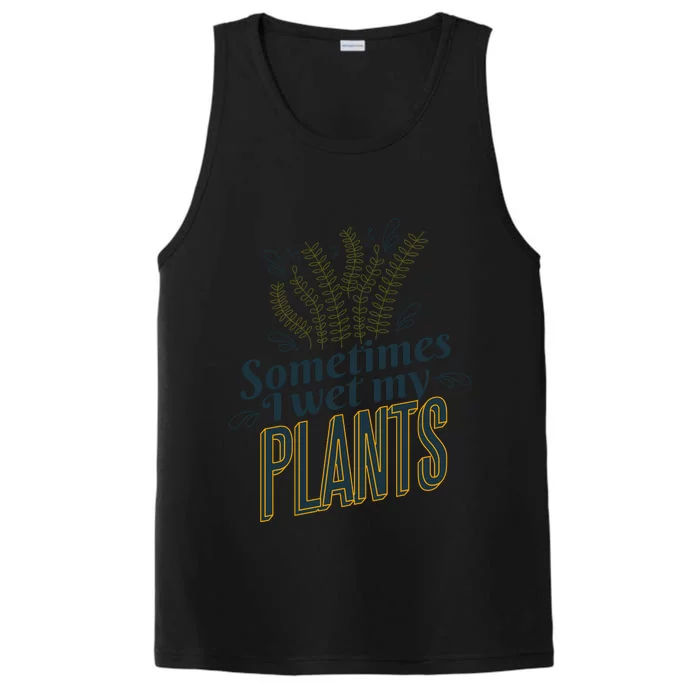 Sometimes I Wet My Plants Funny Performance Tank