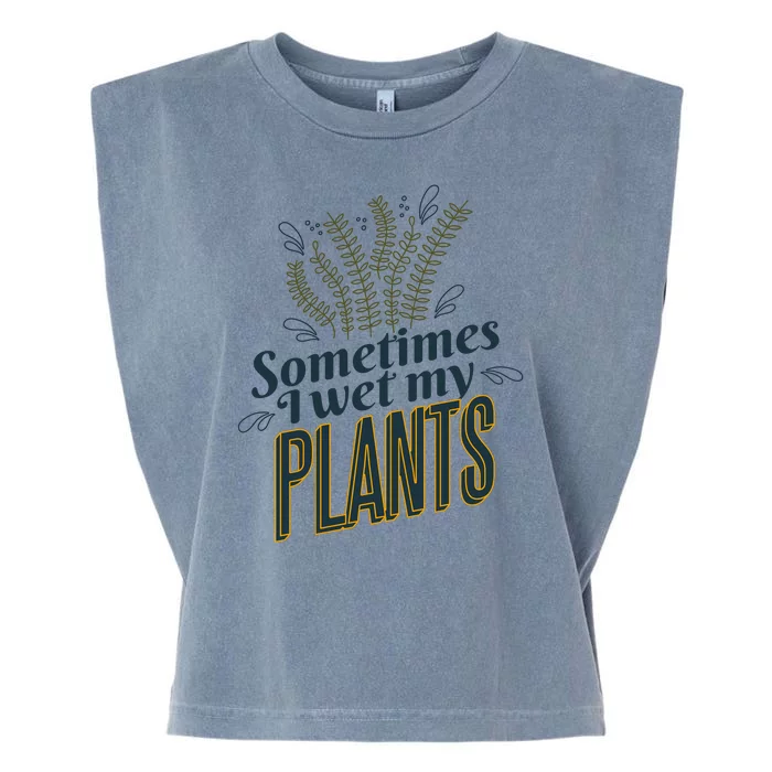 Sometimes I Wet My Plants Funny Garment-Dyed Women's Muscle Tee