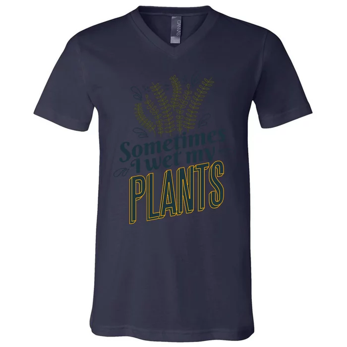 Sometimes I Wet My Plants Funny V-Neck T-Shirt