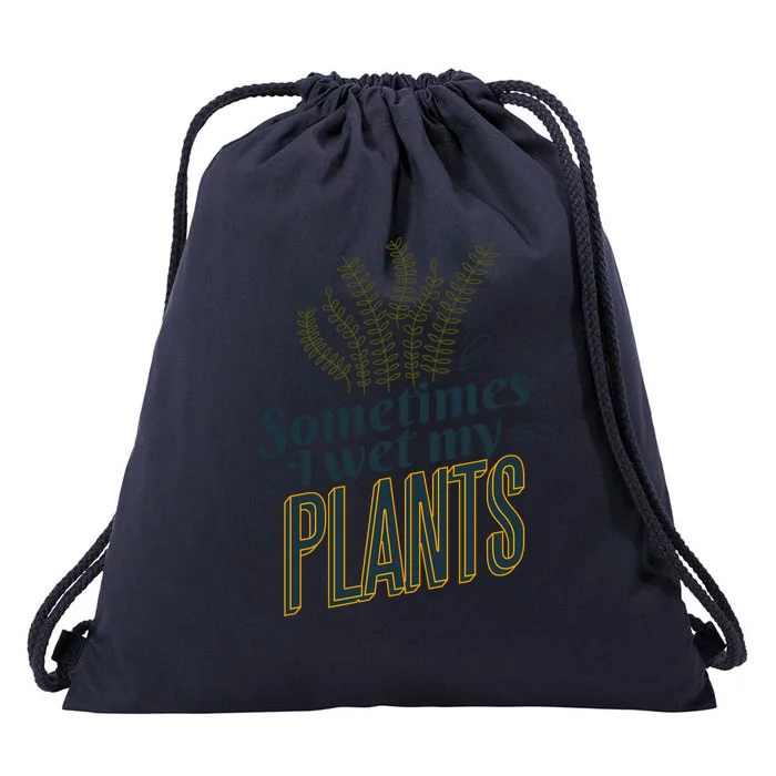 Sometimes I Wet My Plants Funny Drawstring Bag