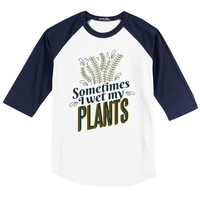 Sometimes I Wet My Plants Funny Baseball Sleeve Shirt