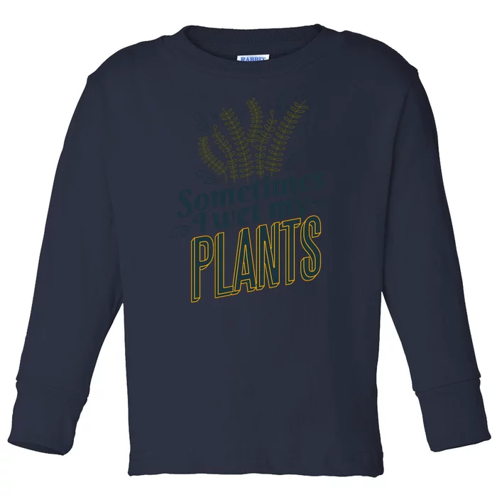 Sometimes I Wet My Plants Funny Toddler Long Sleeve Shirt