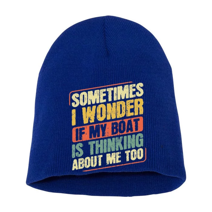 Sometimes I Wonder If My Boat Thinking About Me Too Funny Short Acrylic Beanie