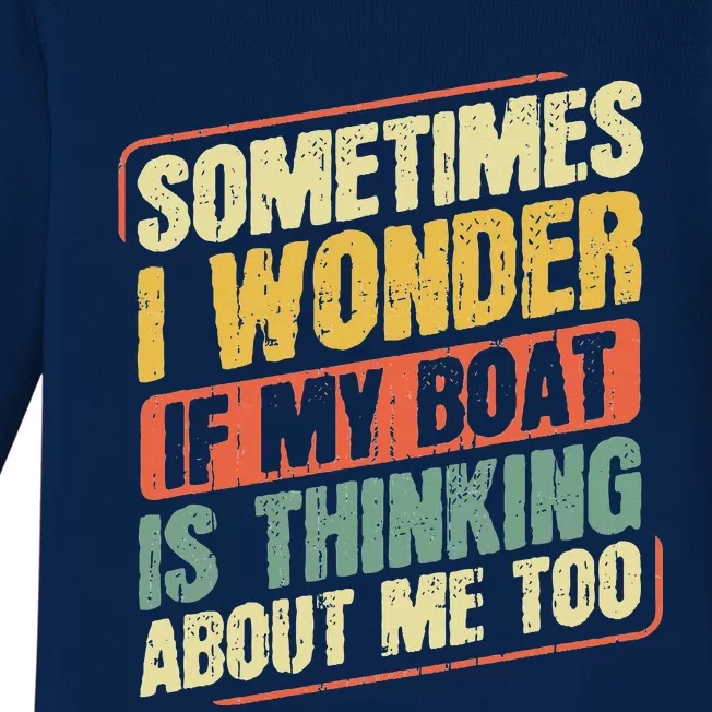 Sometimes I Wonder If My Boat Thinking About Me Too Funny Baby Long Sleeve Bodysuit