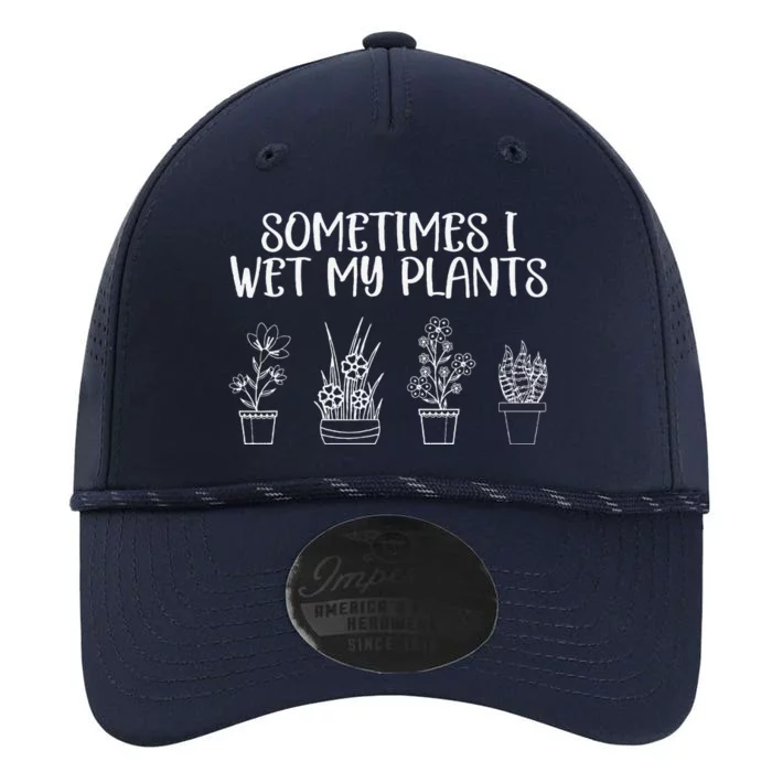 Sometimes I Wet My Plants Funny Gardener Saying Performance The Dyno Cap