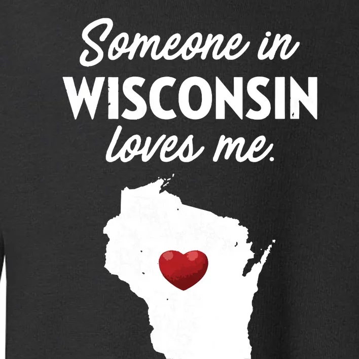 Someone In Wisconsin Loves Me Wisconsin Wi Toddler Sweatshirt