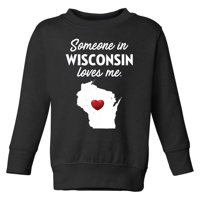 Someone In Wisconsin Loves Me Wisconsin Wi Toddler Sweatshirt