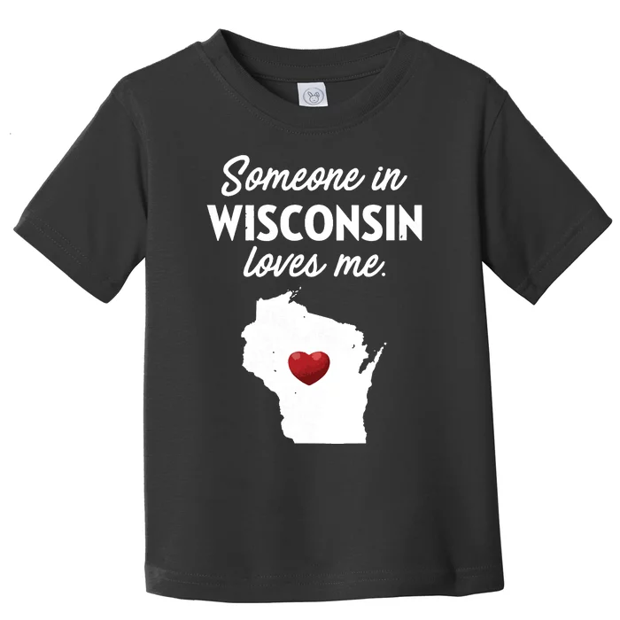 Someone In Wisconsin Loves Me Wisconsin Wi Toddler T-Shirt